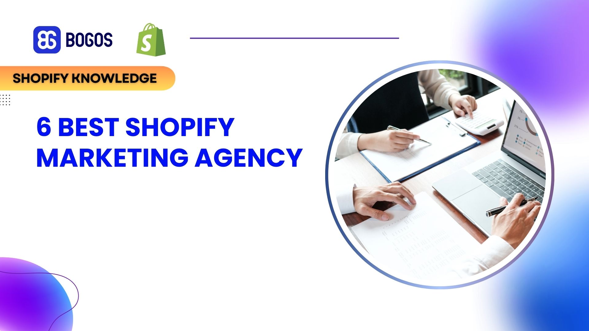 6 Best Shopify marketing agency: What top Shopify brands use