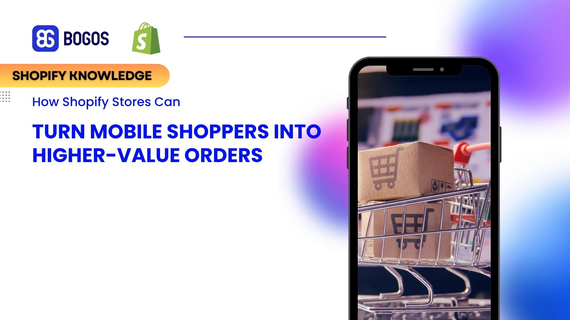 How Shopify Stores Can Turn Mobile Shoppers Into Higher-Value Orders